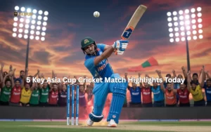 5 Key Asia Cup Cricket Match Highlights Today 1 asia cup cricket match
